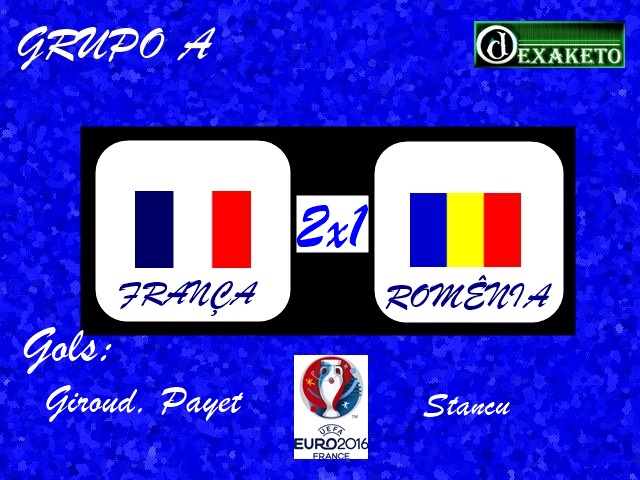 França x Romenia - UEFA EURO 2016 - Dexaketo