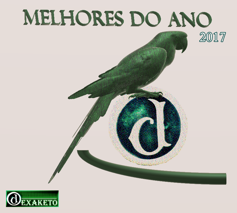 Melhores do Ano 2017 - Trofeu Periquito Verde - Dexaketo